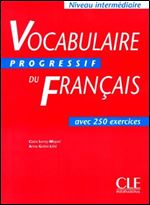 Anne Goliot-Lete, Claire Miquel, Vocabulaire progressif du Francais avec 250 exercices: Niveau Intermediaire' [French]