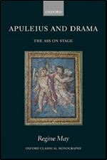 Apuleius and Drama: The Ass on Stage (Oxford Classical Monographs)
