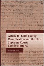 Article 8 ECHR, Family Reunification and the UK s Supreme Court: Family Matters? (Human Rights Law in Perspective)