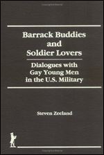 Barrack Buddies and Soldier Lovers: Dialogues With Gay Young Men in the U.S. Military (Haworth Gay and Lesbian Studies)