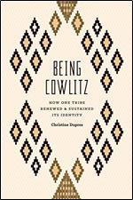 Being Cowlitz: How One Tribe Renewed and Sustained Its Identity