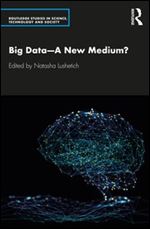 Big Data A New Medium? (Routledge Studies in Science, Technology and Society)