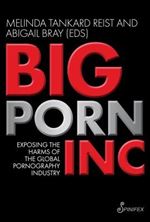 Big Porn Inc: Exposing the Harms of the Global Pornography Industry