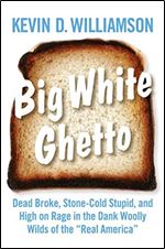 Big White Ghetto: Dead Broke, Stone-Cold Stupid, and High on Rage in the Dank Woolly Wilds of the 'Real America'