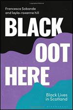 Black Oot Here: Black Lives in Scotland (Blackness in Britain)