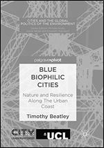 Blue Biophilic Cities: Nature and Resilience Along The Urban Coast (Cities and the Global Politics of the Environment)