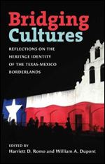 Bridging Cultures: Reflections on the Heritage Identity of the Texas-Mexico Borderlands (Summerfield G. Roberts Texas History Series)