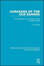 Caravans of the Old Sahara: An Introduction to the History of the Western Sudan (African Ethnographic Studies of the 20th Century)