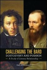 Challenging the Bard: Dostoevsky and Pushkin, a Study of Literary Relationship