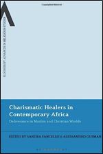 Charismatic Healers in Contemporary Africa: Deliverance in Muslim and Christian Worlds (Bloomsbury Advances in Religious Studies)