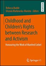 Childhood and Childrens Rights between Research and Activism: Honouring the Work of Manfred Liebel