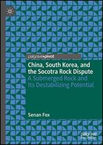 China, South Korea, and the Socotra Rock Dispute: A Submerged Rock and Its Destabilizing Potential