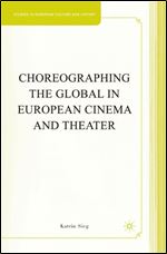 Choreographing the Global in European Cinema and Theater (Studies in European Culture and History)