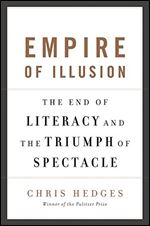 Chris Hedges - Empire of Illusion: The End of Literacy and the Triumph of Spectacle