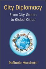 City Diplomacy: From City-States to Global Cities