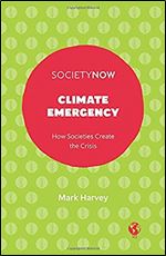 Climate Emergency: How Societies Create the Crisis (Societynow)