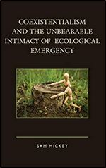 Coexistentialism and the Unbearable Intimacy of Ecological Emergency (Ecocritical Theory and Practice)