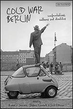 Cold War Berlin: Confrontations, Cultures, and Identities