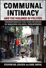 Communal Intimacy and the Violence of Politics: Understanding the War on Drugs in Bagong Silang, Philippines