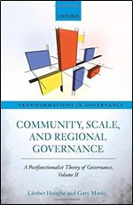 Community, Scale, and Regional Governance: A Postfunctionalist Theory of Governance, Volume II