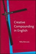Creative Compounding in English: The Semantics of Metaphorical and Metonymical Noun-Noun Combinations (Human Cognitive Processing)