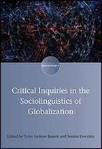 Critical Inquiries in the Sociolinguistics of Globalization (Encounters, 14) (Volume 14)