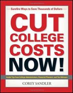 Cut College Costs Now!: Surefire Ways to Save Thousands of Dollars