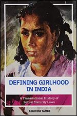 Defining Girlhood in India: A Transnational History of Sexual Maturity Laws