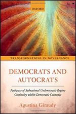 Democrats and Autocrats: Pathways of Subnational Undemocratic Regime Continuity within Democratic Countries (Transformations in Governance)