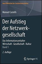 Der Aufstieg der Netzwerkgesellschaft: Das Informationszeitalter. Wirtschaft. Gesellschaft. Kultur. Band 1 [German]