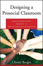 Designing a Prosocial Classroom: Fostering Collaboration in Students from PreK-12 with the Curriculum You Already Use