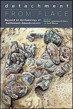 Detachment from Place: Beyond an Archaeology of Settlement Abandonment