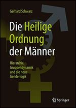 Die ,,Heilige Ordnung der Manner: Hierarchie, Gruppendynamik und die neue Genderlogik [German]