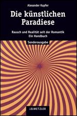 Die kunstlichen Paradiese: Rausch und Realitat seit der Romantik. Ein Handbuch [German]