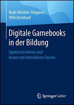 Digitale Gamebooks in der Bildung: Spielerisch lehren und lernen mit interaktiven Stories (German Edition) [German]