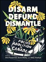 Disarm, Defund, Dismantle: Police Abolition in Canada