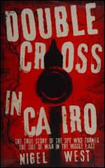 Double Cross in Cairo: The True Story of the Spy Who Turned the Tide of War in the Middle East