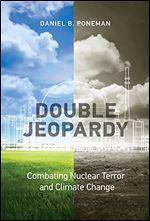 Double Jeopardy : Combating Nuclear Terror and Climate Change