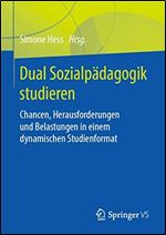 Dual Sozialpadagogik studieren: Chancen, Herausforderungen und Belastungen in einem dynamischen Studienformat [German]