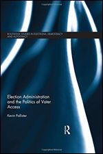Election Administration and the Politics of Voter Access (Routledge Studies in Elections, Democracy and Autocracy)