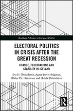 Electoral Politics in Crisis After the Great Recession: Change, Fluctuations and Stability in Iceland (Routledge Advances in European Politics)