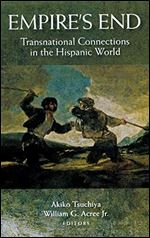 Empire's End: Transnational Connections in the Hispanic World