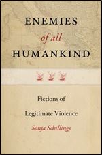 Enemies of All Humankind: Fictions of Legitimate Violence (Re-Mapping the Transnational: A Dartmouth Series in American Studies)