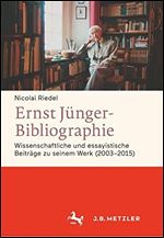 Ernst Junger-Bibliographie. Fortsetzung: Wissenschaftliche und essayistische Beitrage zu seinem Werk (2003-2015)