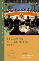 Escaping the Conflict Trap: Toward Ending Civil War in the Middle East (Middle East Institute Policy Series) Ed 2