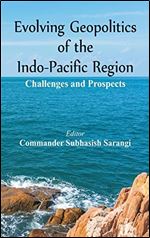Evolving Geopolitics of Indo-Pacific Region: Challenges and Prospects