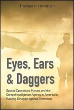 Eyes, Ears, and Daggers: Special Operations Forces and the Central Intelligence Agency in America s Evolving Struggle against Terrorism