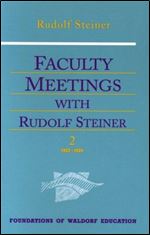 Faculty Meetings With Rudolf Steiner (Foundations of Waldorf Education, 8)