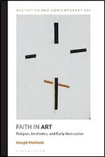 Faith in Art: Religion, Aesthetics, and Early Abstraction (Aesthetics and Contemporary Art)