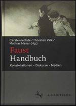 Faust-Handbuch: Konstellationen - Diskurse - Medien [German]
